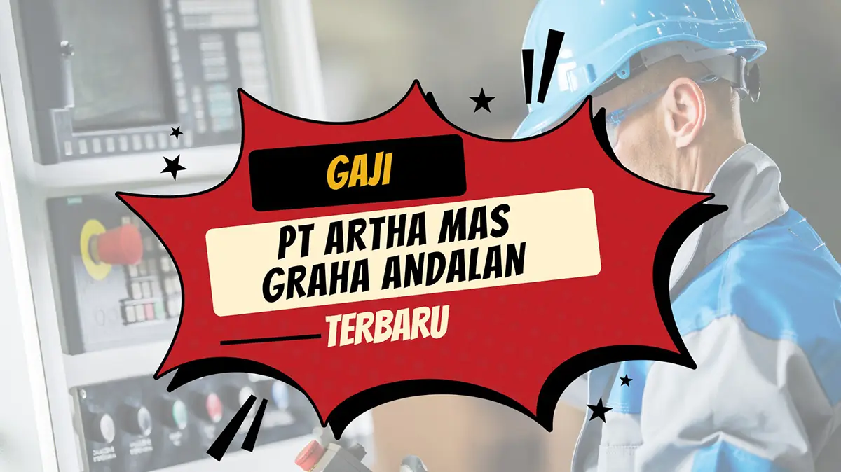 Gaji PT Artha Mas Graha Andalan Terbaru 2024 - Rightsoup.id